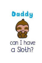 Daddy Can I have a Sloth