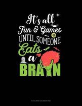 It's All Fun & Games Until Someone Eats a Brain