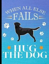 When All Else Fails Hug The Dog