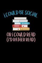 I Could Be Social Or I Could Read Id Rather Read