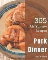 Ah! 365 Yummy Pork Dinner Recipes