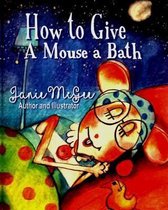 How To Give a Mouse A Bath