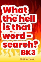 What the hell is that word - search? Bk3