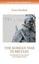 The Korean War in Britain Citizenship, selfhood and forgetting Cultural History of Modern War