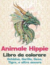 Animale Hippie - Libro da colorare - Echidna, Gorilla, Geco, Tigre, e altro ancora