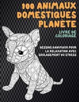 100 Animaux domestiques Planete - Livre de coloriage - Dessins d'animaux pour la relaxation avec soulagement du stress