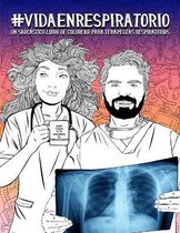Vida en Respiratorio: Un sarcastico libro de colorear para terapeutas respiratorios