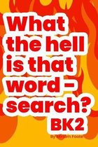 What the hell is that word - search? Bk2