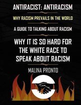 Antiracist: Antiracism: Why Racism Prevails In The World: A Guide To Talking About Racism