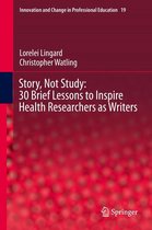 Innovation and Change in Professional Education 19 - Story, Not Study: 30 Brief Lessons to Inspire Health Researchers as Writers