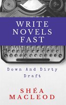 Write Novels Fast 2 - Write Novels Fast: Down And Dirty Draft