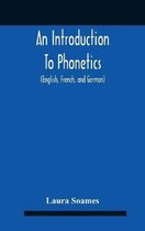 An Introduction To Phonetics (English, French, And German), With Reading Lessons And Exercises With A Preface By Dorothea Beale