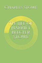 The Life of Harriet Beecher Stowe