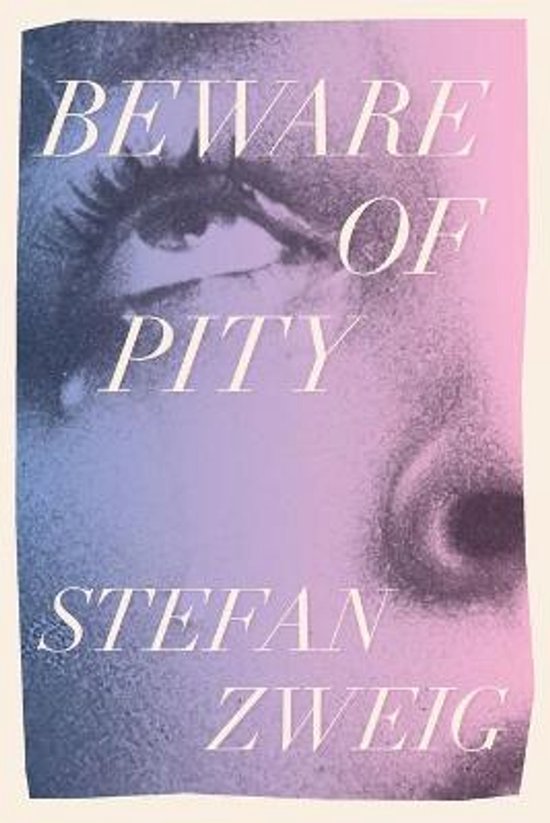 Boekcover met close-up van een oog en neus, tekst 'BEWARE OF PITY STEFAN ZWEIG'. Kleuren verlopen van blauw naar roze.