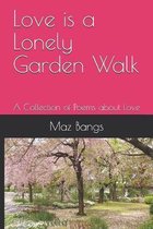 Love is a Lonely Garden Walk