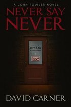 Never Say Never - A John Fowler Novel