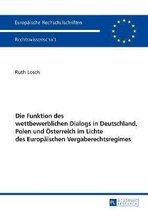 Europ�ische Hochschulschriften Recht-Die Funktion des wettbewerblichen Dialogs in Deutschland, Polen und Oesterreich im Lichte des Europaeischen Vergaberechtsregimes