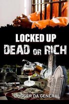 Locked Up Dead Or Rich