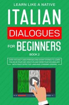 Italian for Adults 2 - Italian Dialogues for Beginners Book 2: Over 100 Daily Used Phrases & Short Stories to Learn Italian in Your Car. Have Fun and Grow Your Vocabulary with Crazy Effective Language Learning Lessons