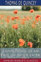 Confessions of an English Opium-Eater (Esprios Classics)