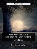 The Mysterious Stranger, And Other Stories