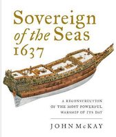 Sovereign of the Seas, 1637 A Reconstruction of the Most Powerful Warship of its Day