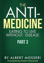 The Anti-Medicine - Eating to Live Without Disease