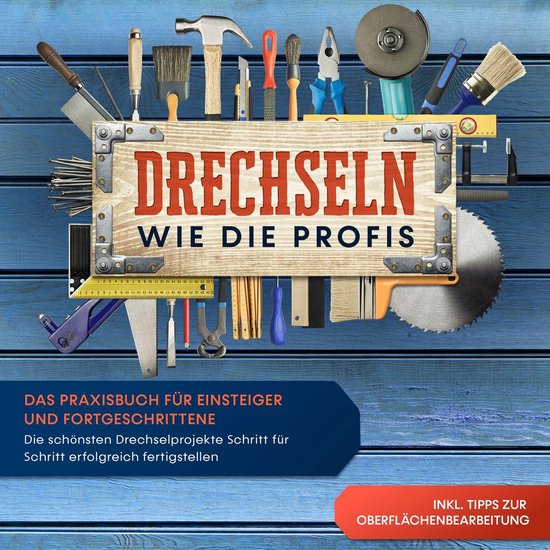 Drechseln wie die Profis: Das Praxisbuch für Einsteiger und ... - cover