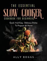 The Essential Slow Cooker Cookbook for Beginners