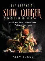 The Essential Slow Cooker Cookbook for Beginners