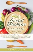 Bread Machine Cookbook: 2 Books in 1