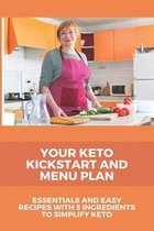 Your Keto Kickstart And Menu Plan: Essentials And Easy Recipes With 5 Ingredients To Simplify Keto