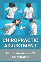 Chiropractic Adjustment: Master Awareness Of Chiropractic