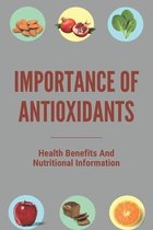 Importance Of Antioxidants: Health Benefits And Nutritional Information