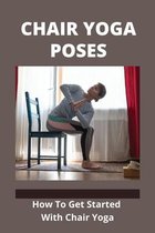 Chair Yoga Poses: How To Get Started With Chair Yoga