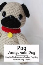 Pug Amigurumi Dog: Pug Stuffed Animal, Crochet Pug Dog - Gift for Dog Lovers
