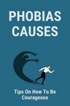 Phobias Causes: Tips On How To Be Courageous
