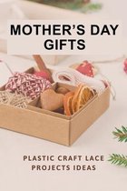 Mother's Day Gifts: Plastic Craft Lace Projects Ideas