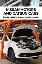 Nissan Motors And Datsun Cars: The Worldwide Automotive Industries
