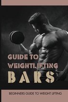 Guide To Weightlifting Bars: Beginners Guide To Weight Lifting