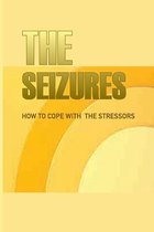 The Seizures: How To Cope With The Stressors