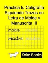 Practica tu Caligrafia Siguiendo Trazos en Letra de Molde y Manuscrita III