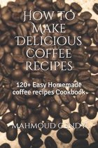 How to Make Delicious coffee recipes
