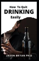 How to Quit Drinking Easily