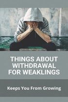 Things About Withdrawal For Weaklings: Keeps You From Growing