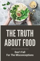The Truth About Food: Don't Fall For The Misconceptions