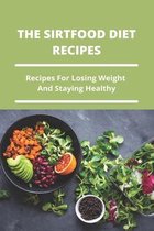 The Sirtfood Diet Recipes: Recipes For Losing Weight And Staying Healthy