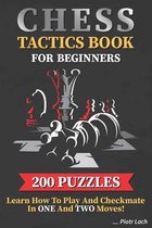 Chess Tactics Book for Beginners 200 Puzzles Learn How to Play and Checkmate in One and Two Moves