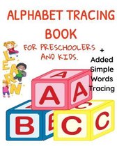 Alphabet Tracing Book for Preschoolers and Kids: Tracing Books for Toddlers 2-4 Years: Added Simple Words Tracing.