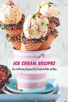 Ice Cream Recipes: Easy & Delicious Recipes of Ice Cream for Kids and Mom